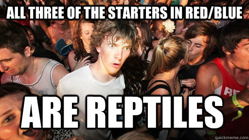 all three of the starters in redblue are reptiles - Sudden Clarity Clarence