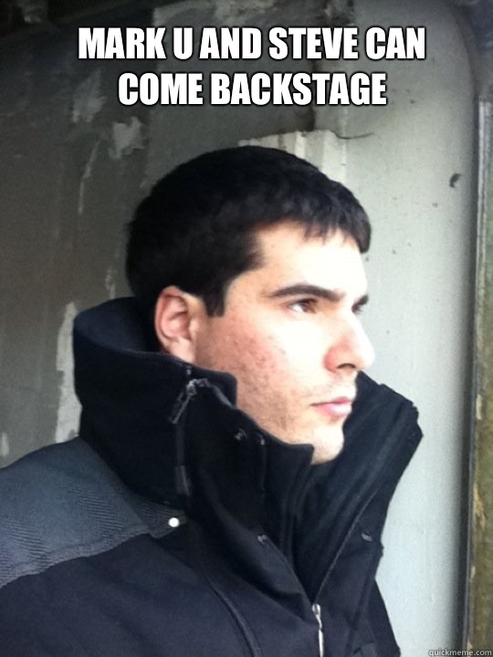 Mark u and Steve can come backstage - Magic Mike