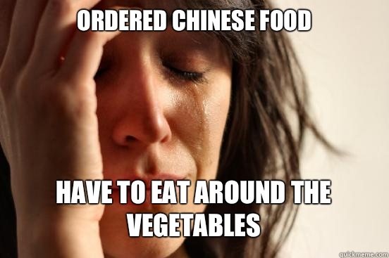 Ordered Chinese Food Have to eat around the vegetables - First World Problems