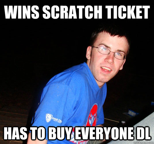 wins scratch ticket has to buy everyone dl - Bad Luck Conor