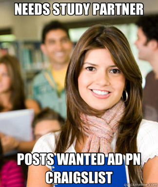 NEEDS STUDY PARTNER POSTS WANTED AD PN CRAIGSLIST - Sheltered College Freshman