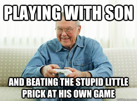 playing with son and beating the stupid little prick at his - Hip Grandpa