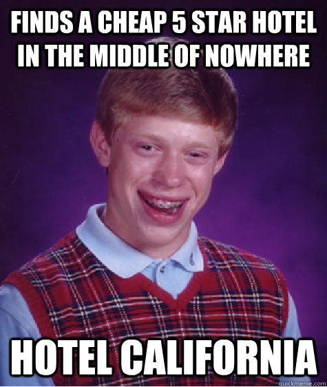 finds a cheap 5 star hotel in the middle of nowhere hotel ca - Bad Luck Brian