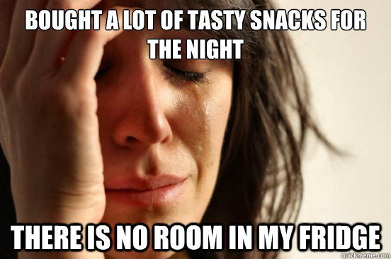 bought a lot of tasty snacks for the night there is no room  - First World Problems