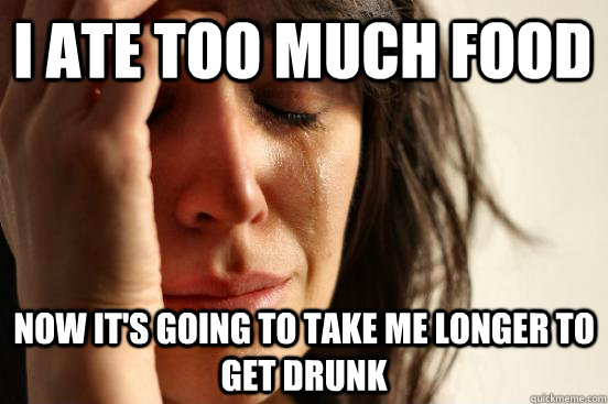 i ate too much food now its going to take me longer to get - First World Problems