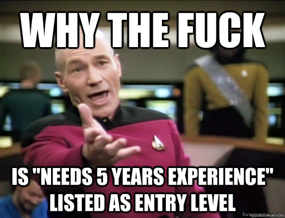 why the fuck is needs 5 years experience listed as entry l - Annoyed Picard HD