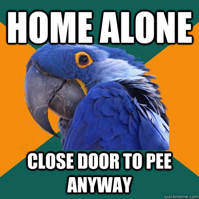 home alone close door to pee anyway - Paranoid Parrot