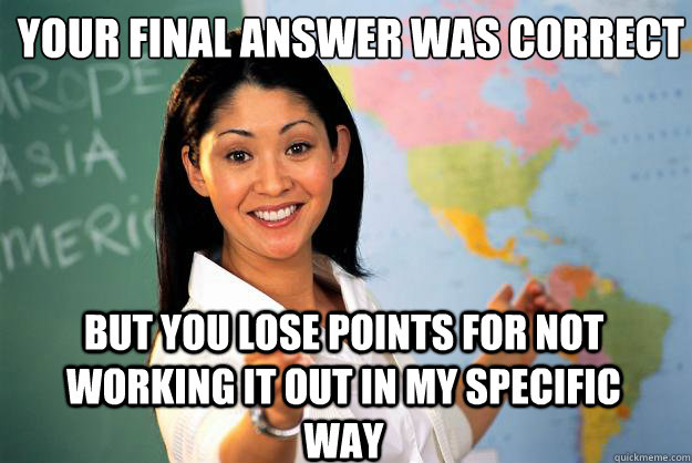 your final answer was correct but you lose points for not wo - Unhelpful High School Teacher