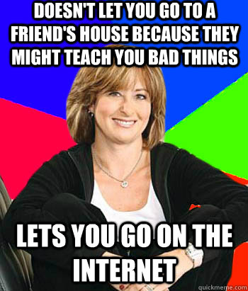 doesnt let you go to a friends house because they might te - Sheltering Suburban Mom