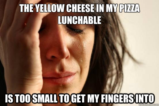the yellow cheese in my pizza lunchable is too small to get - First World Problems