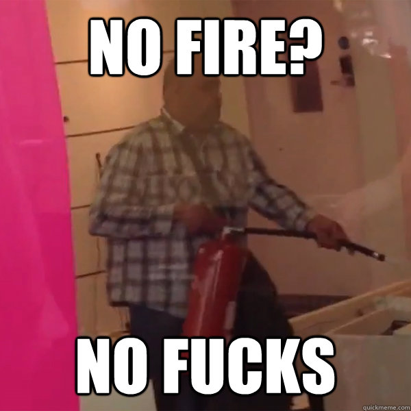 no fire no fucks - Angry T-Mobile Guy