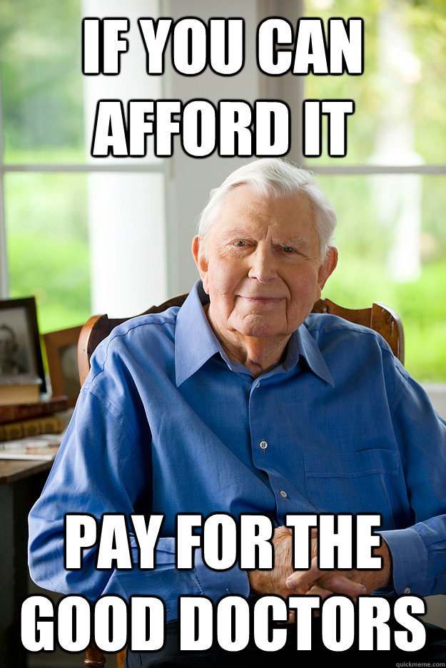 if you can afford it pay for the good doctors -