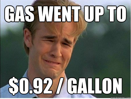 gas went up to 092 gallon - 1990s Problems