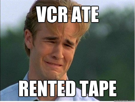 vcr ate rented tape - 1990s Problems