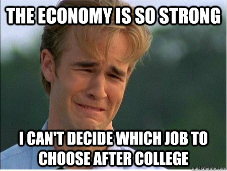 the economy is so strong i cant decide which job to choose - 1990s Problems