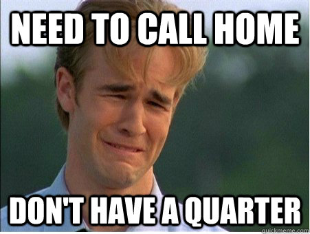 need to call home dont have a quarter - 1990s Problems