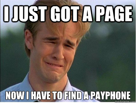 i just got a page now i have to find a payphone - 1990s Problems