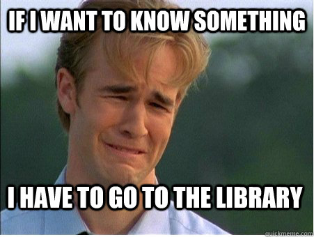 if i want to know something i have to go to the library - 1990s Problems