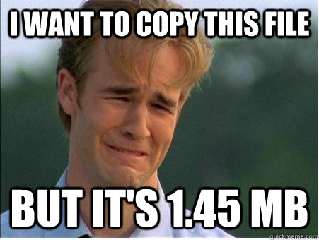 i want to copy this file but its 145 mb - 1990s Problems