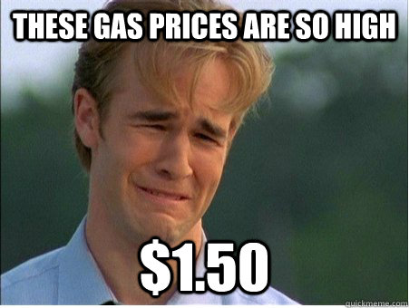 these gas prices are so high 150 - 1990s Problems