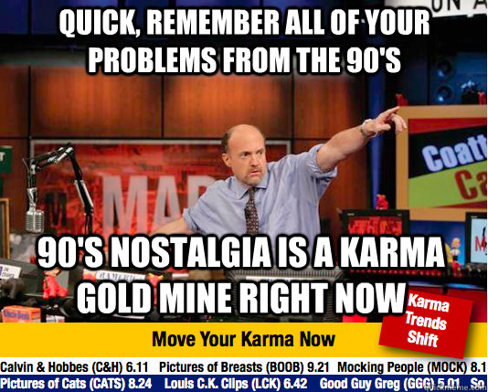 quick remember all of your problems from the 90s 90s nost - Mad Karma with Jim Cramer
