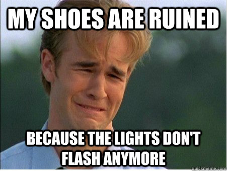 my shoes are ruined because the lights dont flash anymore - 1990s Problems