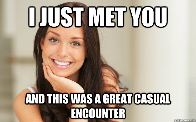 i just met you and this was a great casual encounter - Good Girl Gina