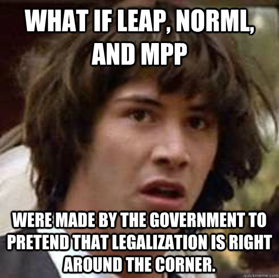 what if leap norml and mpp were made by the government to - conspiracy keanu