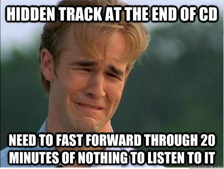 hidden track at the end of cd need to fast forward through 2 - 1990s Problems