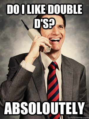 do i like double ds absoloutely - Ghetto White Man