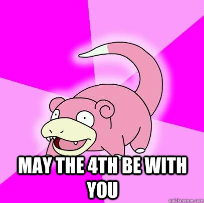 may the 4th be with you - Slowpoke