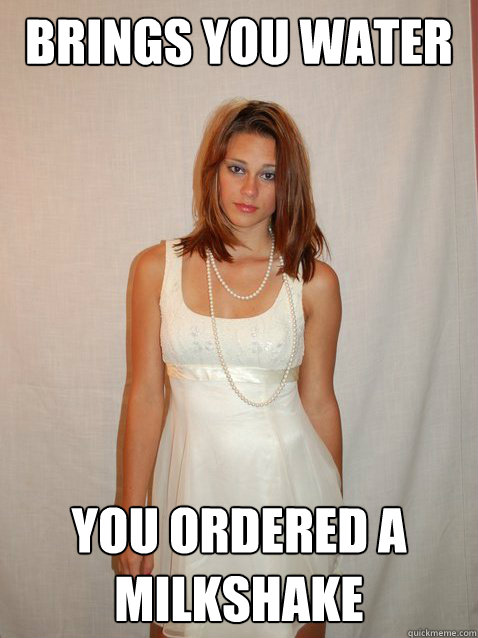 brings you water you ordered a milkshake - amanda steak n shake