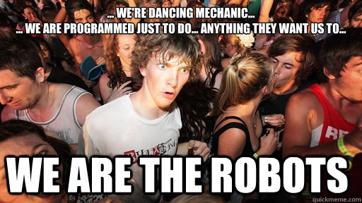 were dancing mechanic we are programmed just to - Sudden Clarity Clarence