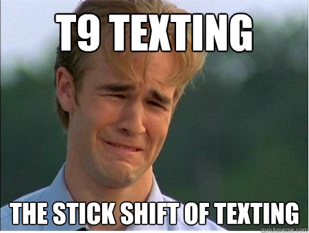 t9 texting the stick shift of texting - 1990s Problems