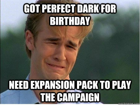 got perfect dark for birthday need expansion pack to play th - 1990s Problems