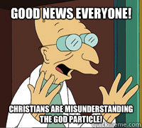 good news everyone christians are misunderstanding the god - Scumbag Professor Farnsworth