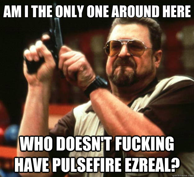 am i the only one around here who doesnt fucking have pulse - Big Lebowski