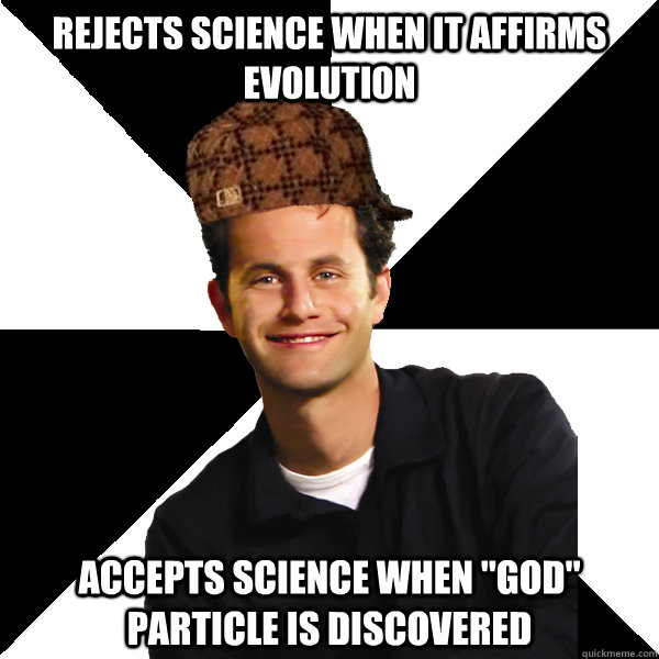rejects science when it affirms evolution accepts science wh - Scumbag Christian