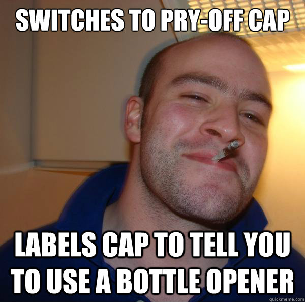 switches to pryoff cap labels cap to tell you to use a bott - Good Guy Greg