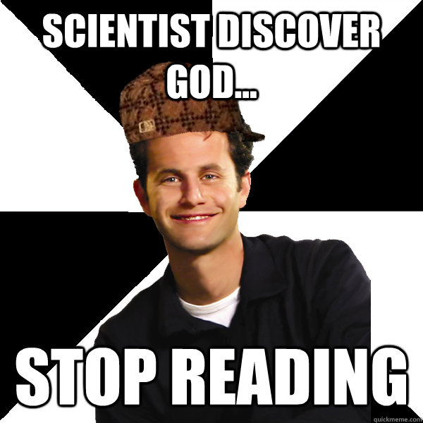 scientist discover god stop reading - Scumbag Christian