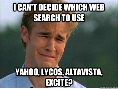 i cant decide which web search to use yahoo lycos altavis - 1990s Problems
