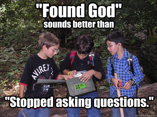 found god sounds better than stopped asking questions - geocach