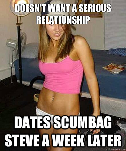 doesnt want a serious relationship dates scumbag steve a w - Scumbag girl