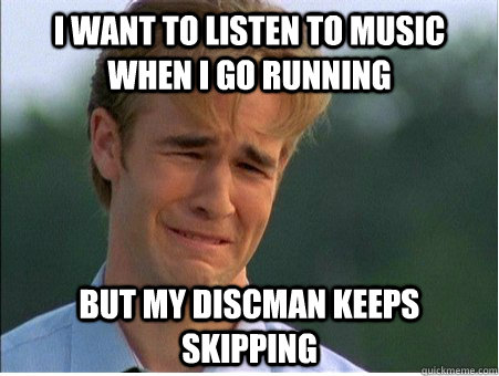 i want to listen to music when i go running but my discman k - 1990s Problems