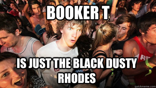 booker t is just the black dusty rhodes - Sudden Clarity Clarence