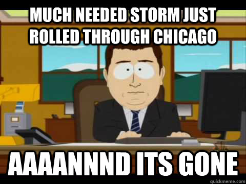 much needed storm just rolled through chicago aaaannnd its g - Aaand its gone