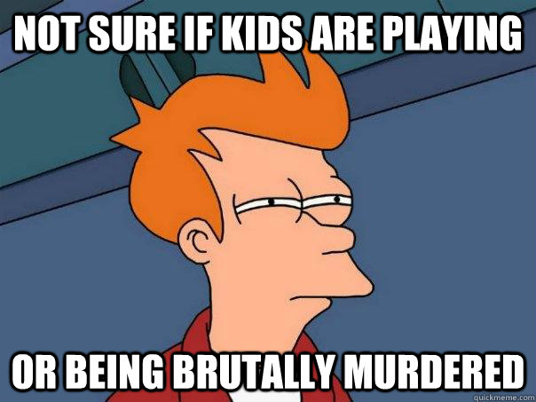 not sure if kids are playing or being brutally murdered - Futurama Fry