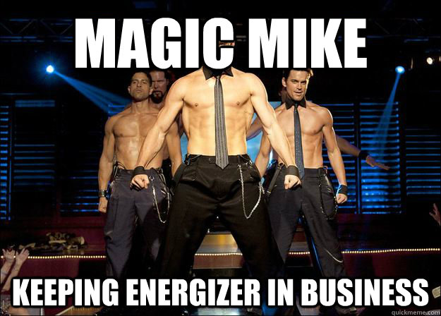 magic mike keeping energizer in business - Magic Mike