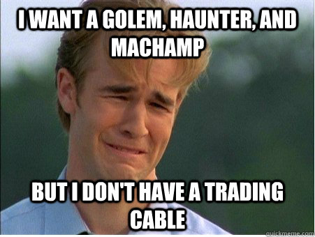 i want a golem haunter and machamp but i dont have a trad - 1990s Problems
