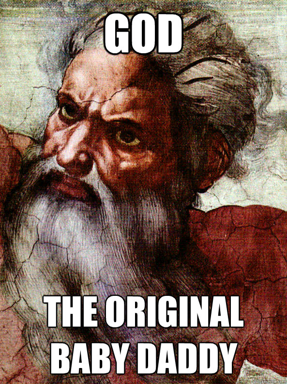god the original baby daddy -